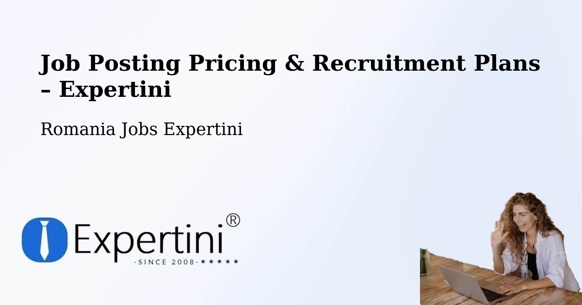 Job Posting Pricing & Recruitment Plans – Ploscuțeni - Ploscuțeni, Romania Jobs Expertini