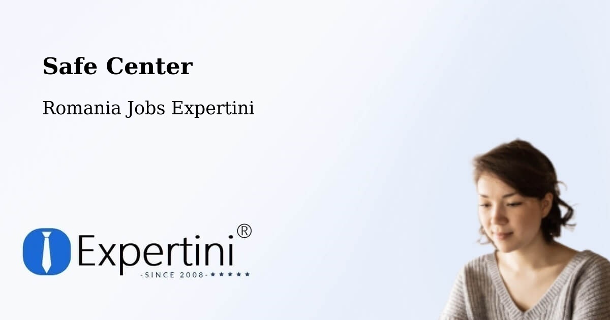 Safety Center – Ploscuțeni - Romania Jobs Expertini